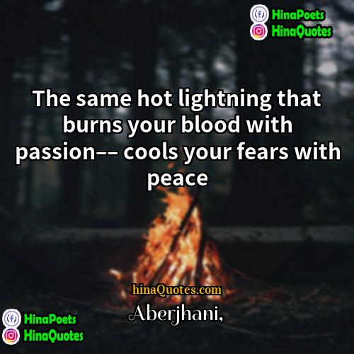 Aberjhani Quotes | The same hot lightning that burns your